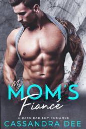 Icon image My Mom's Fiance: A Forbidden Romance