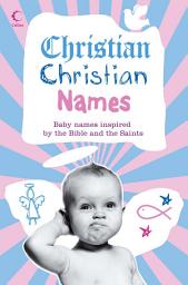 Icon image Christian Christian Names: Baby Names inspired by the Bible and the Saints