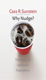 Icon image Why Nudge?: The Politics of Libertarian Paternalism