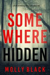 Icon image Somewhere Hidden (A Piper Woods FBI Suspense Thriller—Book Six)