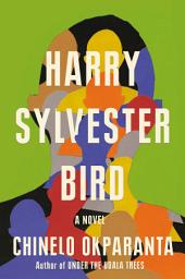 Icon image Harry Sylvester Bird: A Novel