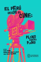 Icon image El Perú desde el cine: plano contra plano