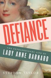 Icon image Defiance: The Extraordinary Life of Lady Anne Barnard