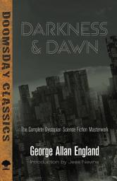 Icon image Darkness and Dawn: The Complete Dystopian Science Fiction Masterwork