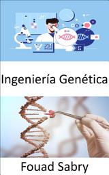 Icon image Ingeniería Genética: La práctica de la ingeniería se centra en mejorar las cosas; ¿Se pueden mejorar los organismos vivos para el beneficio humano?