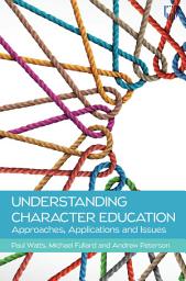 Icon image Understanding Character Education: Approaches, Applications and Issues