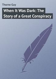 Icon image When It Was Dark: The Story of a Great Conspiracy