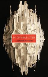 Icon image In Divisible Cities: A Phanto-cartographical Missive