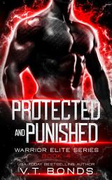 Icon image Protected and Punished: A Dark and Steamy Fated-Mates Alien Romance: A Forced Proximity, Rejected Mate, Captive Lizard Monster Omegaverse