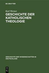 Icon image Geschichte der katholischen Theologie: Seit dem Trienter Concil bis zur Gegenwart, Ausgabe 2