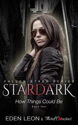 Icon image Fiction Romance Series: Stardark - How Things Could Be (Book 2) Fallen Stars Series
