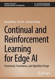 Icon image Continual and Reinforcement Learning for Edge AI: Framework, Foundation, and Algorithm Design