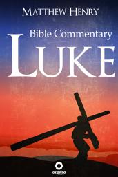 Icon image The Gospel of Luke - Complete Bible Commentary Verse by Verse