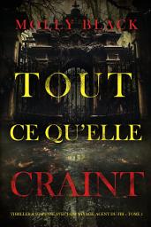 Icon image Tout ce qu’elle craint (Thriller à suspense avec Jade Savage, agent du FBI – Tome 1)