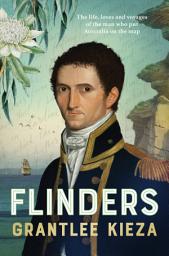 Icon image Flinders: The fascinating life, loves & great adventures of the man who put Australia on the map from the award winning author of BANJO, BANKS and HUDSON FYSH