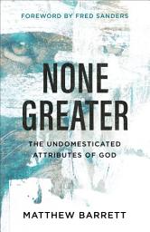 Icon image None Greater: The Undomesticated Attributes of God