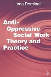Icon image Anti Oppressive Social Work Theory and Practice