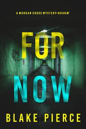 Icon image For Now (A Morgan Cross FBI Suspense Thriller—Book Seven)
