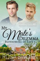 Icon image My Mate’s Dilemma (Blossoming of Fate 3): MM Alpha/Omega Mpreg Gay Romance
