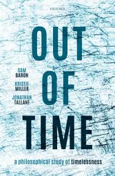 Icon image Out of Time: A Philosophical Study of Timelessness