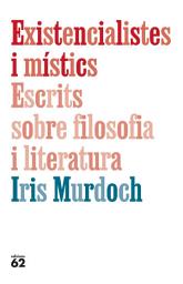 Icon image Existencialistes i místics. Escrits sobre filosofia i literatura