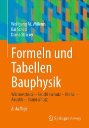 Icon image Formeln und Tabellen Bauphysik: Wärmeschutz – Feuchteschutz – Klima – Akustik – Brandschutz, Ausgabe 8