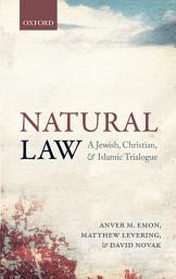 Icon image Natural Law: A Jewish, Christian, and Islamic Trialogue