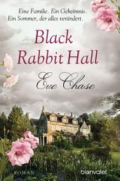 Icon image Black Rabbit Hall - Eine Familie. Ein Geheimnis. Ein Sommer, der alles verändert.: Roman