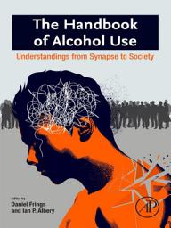 Icon image The Handbook of Alcohol Use: Understandings from Synapse to Society