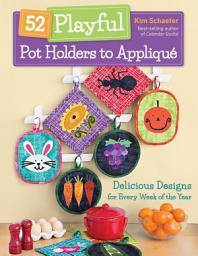 Icon image 52 Playful Pot Holders to Applique: Delicious Designs for Every Week of the Year