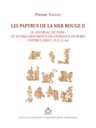 Icon image Les Papyrus de la Mer Rouge II: Le Journal de Dedi et Autres Fragments de Journaux de Bord (Papyrus Jarf C, D, E, F, Aa)