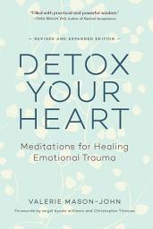 Icon image Detox Your Heart: Meditations for Healing Emotional Trauma