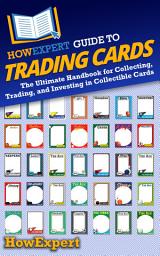 Icon image HowExpert Guide to Trading Cards: The Ultimate Handbook for Collecting, Trading, and Investing in Collectible Cards