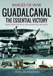 Icon image Guadalcanal: The Essential Victory