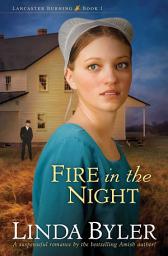 Icon image Fire in the Night: A Suspenseful Romance by the Bestselling Amish Author!