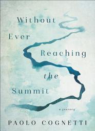 Icon image Without Ever Reaching the Summit: A Journey