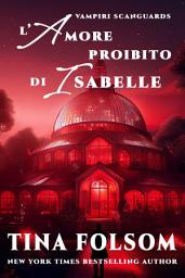 Icon image L’Amore Proibito di Isabelle (Vampiri Scanguards - Libro 16)
