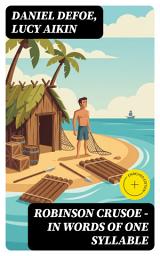 Icon image Robinson Crusoe — in Words of One Syllable (Annotated): Enriched Edition. A Simplified Desert Island Tale of Shipwreck, Survival, and Self-Reliance