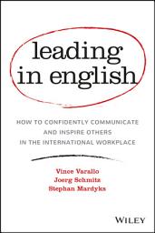 Icon image Leading in English: How to Confidently Communicate and Inspire Others in the International Workplace