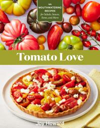 Icon image Tomato Love: 44 Mouthwatering Recipes for Salads, Sauces, Stews, and More