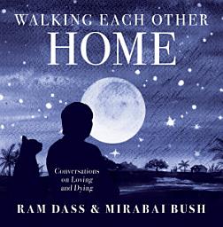 Icon image Walking Each Other Home: Conversations on Loving and Dying