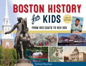 Icon image Boston History for Kids: From Red Coats to Red Sox, with 21 Activities