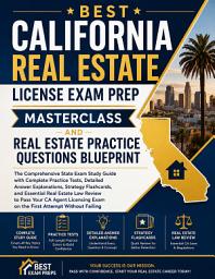 Icon image Best California Real Estate License Exam Prep Masterclass and Real Estate Practice Questions Blueprint: The Comprehensive State Exam Study Guide with Complete Practice Tests, Detailed Answer Explanations, Strategy Flashcards, and Essential Real Estate Law Review to Pass Your CA Agent Licensing Exam on the First Attempt Without Failing