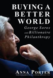 Icon image Buying a Better World: George Soros and Billionaire Philanthropy