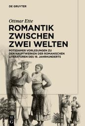 Icon image Romantik zwischen zwei Welten: Potsdamer Vorlesungen zu den Hauptwerken der Romanischen Literaturen des 19. Jahrhunderts