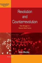 Icon image Revolution and Counterrevolution: Class Struggle in a Moscow Metal Factory