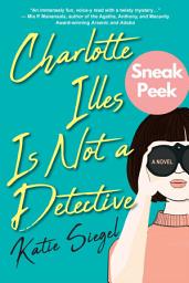 Icon image Charlotte Illes Is Not a Detective: Sneak Peek: A Modern and Witty Mystery