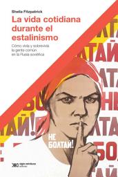 Icon image La vida cotidiana durante el estalinismo: Cómo vivía y sobrevivía la gente común en la Rusia soviética