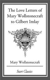 Icon image Love Letters of Mary Wollstonecraft to Gilbert Imlay