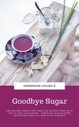 Icon image Goodbye Sugar: End sugar addiction and live sugar-free with the 14-day Challenge - Through sugar-free nutrition healthy and slim forever